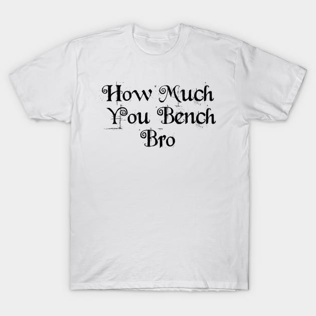 Strength in Numbers: How Much You Bench, Bro T-Shirt by Clean4ndSimple